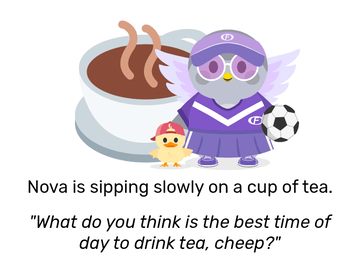Nova dressed in a purple sporty outfit holding a football, and Beau the Duck next to her. She looks neutral, as a large cup of tea is behind her. She is sipping slowly on a cup of tea, then remarks: &ldquo;What do you think is the best time of day to drink tea, cheep?&rdquo;